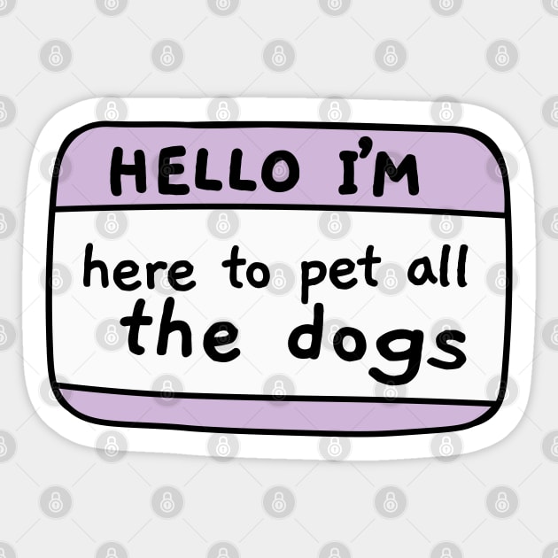 I m here to pet all the dogs, name tag Sticker by Sourdigitals